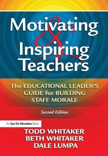 Бумажная книга «Motivating & Inspiring Teachers: The Educational Leader's Guide for Building Staff Morale», авторов Бет Уитакер, Дейл Лампа, Тодд Уитакер - фото №1