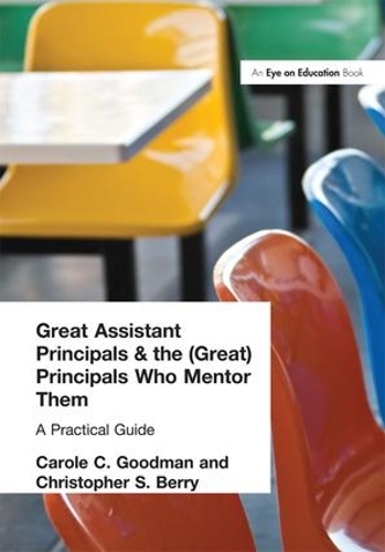 Паперова книга «Great Assistant Principals and the (Great) Principals Who Mentor Them: A Practical Guide», авторів Керол Гудман, Крістофер Беррі - фото №1