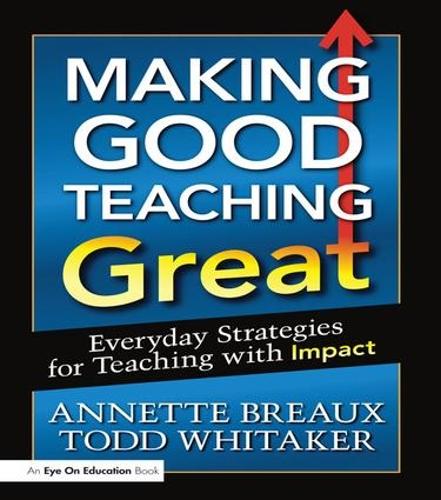 Бумажная книга «Making Good Teaching Great: Everyday Strategies for Teaching with Impact», авторов Аннет Бро, Тодд Уитакер - фото №1