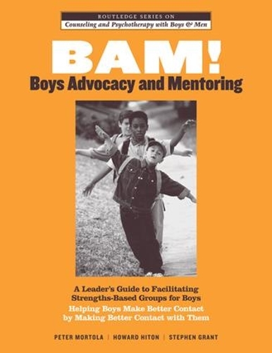 Бумажная книга «BAM! Boys Advocacy and Mentoring: A Leader’s Guide to Facilitating Strengths-Based Groups for Boys - Helping Boys Make Better Contact by Making Better Contact with Them», авторов Говард Хитон, Питер Мортола, Стивен Грант - фото №1
