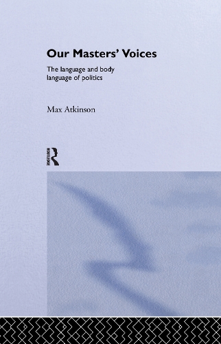 Бумажная книга «Our Masters' Voices: The Language and Body-language of Politics», автор М. Аткинсон - фото №1