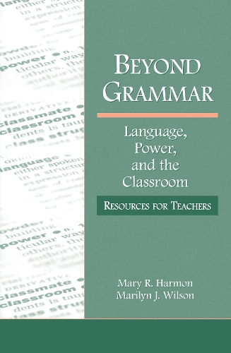 Бумажная книга «Beyond Grammar: Language, Power, and the Classroom: Resources for Teachers», авторов Мэрилин Дж. Уилсон, Мэри Р. Хармон - фото №1