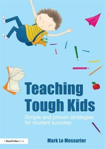 Бумажная книга «Teaching Tough Kids: Simple and Proven Strategies for Student Success», автор Марк Ле Мессюрье - фото №1
