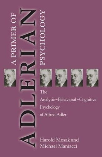 Бумажная книга «Primer of Adlerian Psychology: The Analytic - Behavioural - Cognitive Psychology of Alfred Adler», авторов Гарольд Мосак, Майкл Маньяччи - фото №1