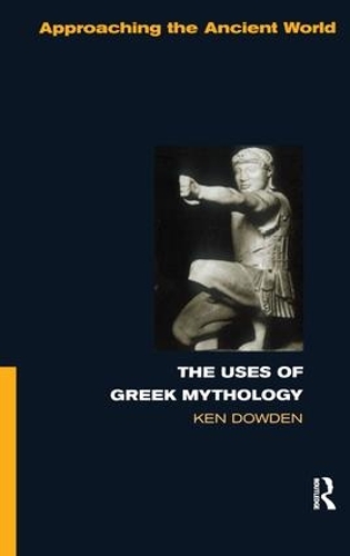 Бумажная книга «The Uses of Greek Mythology», автор Кен Дауден - фото №1