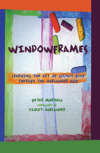 Бумажная книга «Windowframes: Learning the Art of Gestalt Play Therapy the Oaklander Way», автор Питер Мортола - фото №1