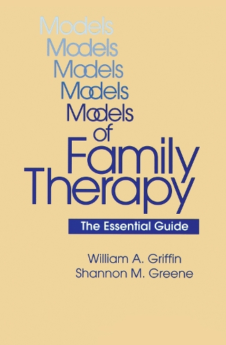Бумажная книга «Models Of Family Therapy: The Essential Guide», авторов Шеннон М. Грин, Уильям А. Гриффин - фото №1