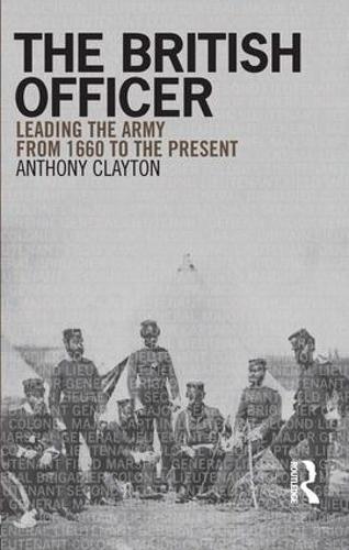 Бумажная книга «The British Officer: Leading the Army from 1660 to the present», автор Энтони Клейтон - фото №1