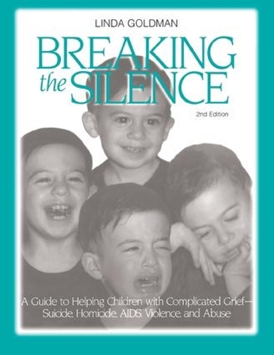 Бумажная книга «Breaking the Silence: A Guide to Helping Children with Complicated Grief - Suicide, Homicide, AIDS, Violence and Abuse», автор Линда Голдмен - фото №1