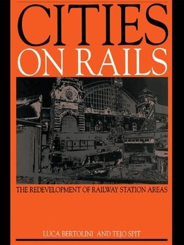 Бумажная книга «Cities on Rails: The Redevelopment of Railway Stations and their Surroundings», авторов Лука Бертолини, Тейхо Спит - фото №1