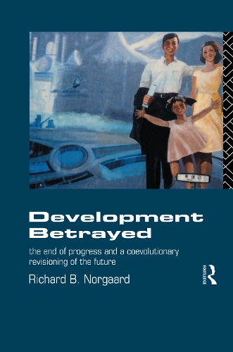 Бумажная книга «Development Betrayed: The End of Progress and a Co-Evolutionary Revisioning of the Future», автор Ричард Б Норгаард - фото №1