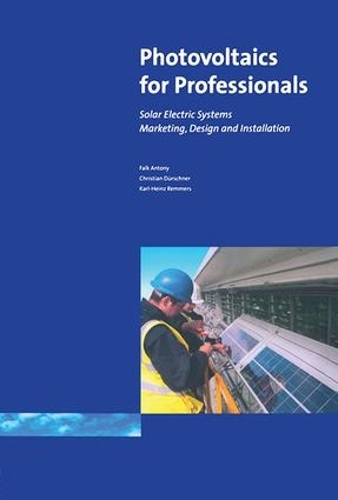 Паперова книга «Photovoltaics for Professionals: Solar Electric Systems Marketing, Design and Installation», авторів Антоні Фальк, Крістіан Дуршнер, Карл-Гайнц Реммерс - фото №1