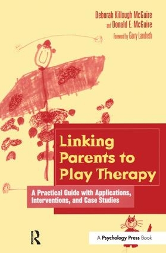 Бумажная книга «Linking Parents to Play Therapy: A Practical Guide with Applications, Interventions, and Case Studies», авторов Дебора Киллоу-Макгуайр, Дональд Э. Макгуайр - фото №1
