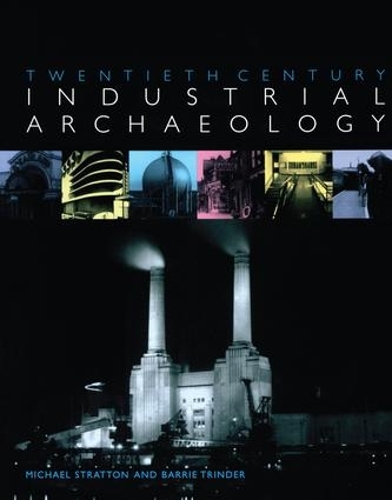 Бумажная книга «Twentieth Century Industrial Archaeology», авторов Барри Триндер, Майкл Страттон - фото №1