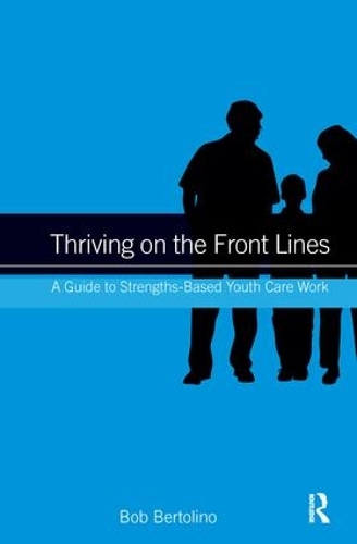 Бумажная книга «Thriving on the Front Lines: A Guide to Strengths-Based Youth Care Work», автор Боб Бертолино - фото №1