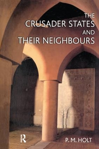 Паперова книга «The Crusader States and their Neighbours: 1098-1291», автор П.М. Холт - фото №1