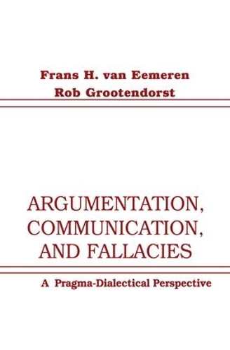 Бумажная книга «Argumentation, Communication, and Fallacies: A Pragma-dialectical Perspective», авторов Франс Х. ван Эмерен, Роб Грутендорст - фото №1