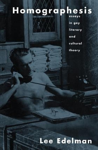 Бумажная книга «Homographesis: Essays in Gay Literary and Cultural Theory», автор Ли Эдельман - фото №1