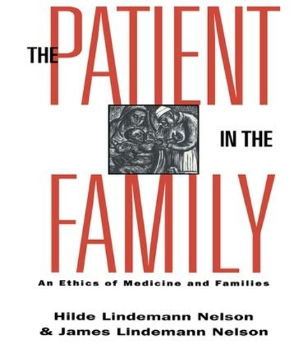 Бумажная книга «The Patient in the Family: An Ethics of Medicine and Families», авторов Хильда Линдеманн Нельсон, Джеймс Линдеманн Нельсон - фото №1