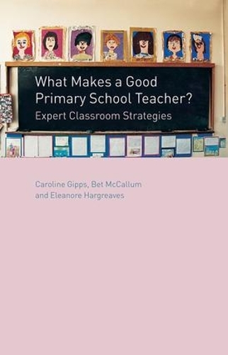 Бумажная книга «What Makes a Good Primary School Teacher?: Expert Classroom Strategies», авторов Бет МакКаллум, Кэролайн Гиппс, Элеонора Харгривз - фото №1