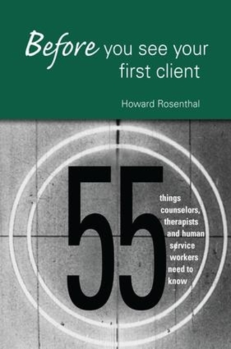 Бумажная книга «Before You See Your First Client: 55 Things Counselors, Therapists and Human Service Workers Need to Know», автор Говард Розенталь - фото №1