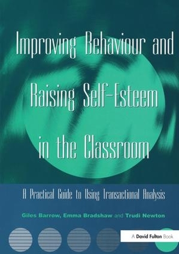 Бумажная книга «Improving Behaviour and Raising Self-Esteem in the Classroom: A Practical Guide to Using Transactional Analysis», авторов Эмма Брэдшоу, Джайлз Барроу, Труди Ньютон - фото №1