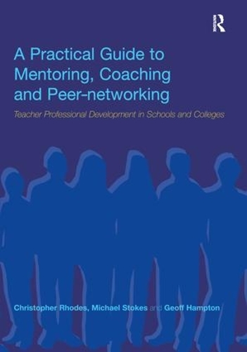 Бумажная книга «A Practical Guide to Mentoring, Coaching and Peer-networking: Teacher Professional Development in Schools and Colleges», авторов Кристофер Родс, Джефф Хэмптон, Майкл Стоукс - фото №1