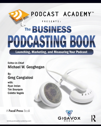 Бумажная книга «Podcast Academy: The Business Podcasting Book: Launching, Marketing, and Measuring Your Podcast», авторов Колетт Фогель, Грег Кангиалози, Майкл Геогеган, Райан Айрленд, Тим Буркин - фото №1
