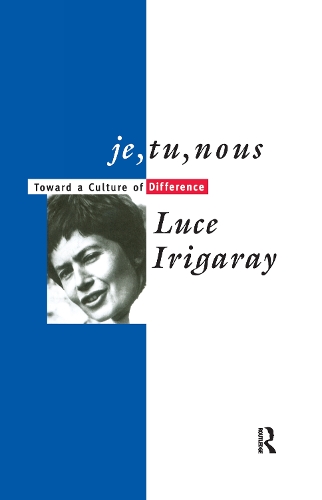 Бумажная книга «Je, Tu, Nous: Toward a Culture of Difference», автор Люс Иригарэй - фото №1
