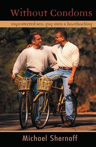 Бумажная книга «Without Condoms: Unprotected Sex, Gay Men and Barebacking», автор Майкл Шернофф - фото №1