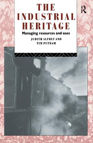 Бумажная книга «The Industrial Heritage: Managing Resources and Uses», авторов Джудит Алфри, Тим Патнэм - фото №1