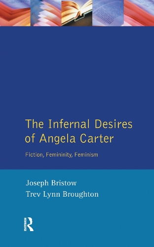 Бумажная книга «The Infernal Desires of Angela Carter: Fiction, Femininity, Feminism», автор Трев Линн Бротон - фото №1