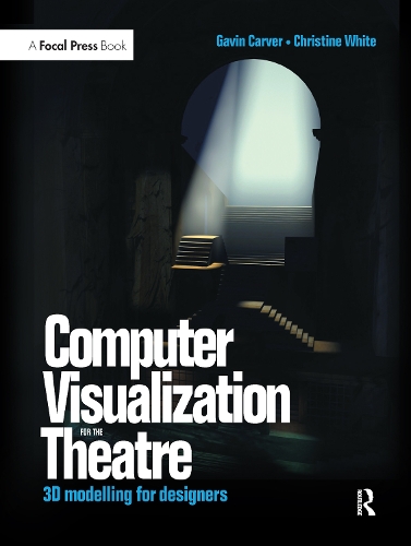 Бумажная книга «Computer Visualization for the Theatre: 3D Modelling for Designers», авторов Кристин Уайт, Гэвин Карвер - фото №1