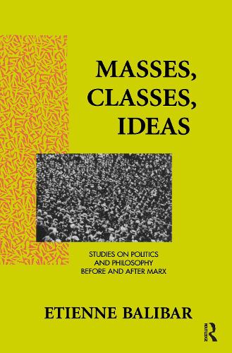 Бумажная книга «Masses, Classes, Ideas: Studies on Politics and Philosophy Before and After Marx», автор Этьен Балибар - фото №1