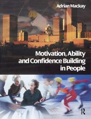 Бумажная книга «Motivation, Ability and Confidence Building in People», автор Адриан Маккей - фото №1
