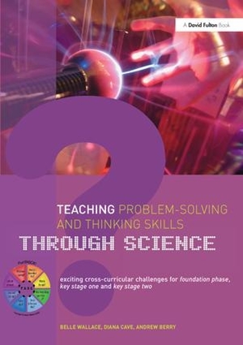 Паперова книга «Teaching Problem-Solving and Thinking Skills through Science: Exciting Cross-Curricular Challenges for Foundation Phase, Key Stage One and Key Stage Two», авторів Ендрю Беррі, Белль Воллес, Діана Кейв - фото №1