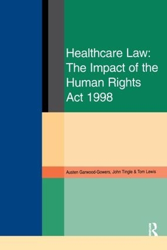 Бумажная книга «Healthcare Law: Impact of the Human Rights Act 1998», авторов Остин Гарвуд-Гауэрс, Джон Тингл, Том Льюис - фото №1