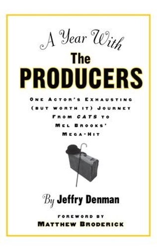Бумажная книга «A Year with the Producers: One Actor's Exhausting (But Worth It) Journey from Cats to Mel Brooks' Mega-Hit», автор Джеффри Денман - фото №1
