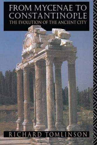 Паперова книга «From Mycenae to Constantinople: The Evolution of the Ancient City», автор Річард А. Томлінсон - фото №1