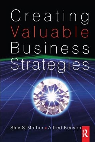 Бумажная книга «Creating Valuable Business Strategies», авторов Альфред Кеньон, Шив Матхур - фото №1