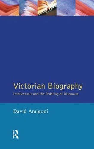 Паперова книга «Victorian Biography: Intellectuals and the Ordering of Discourse», автор Девід Амігоні - фото №1
