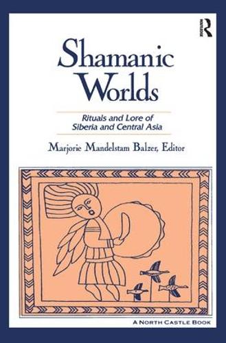 Бумажная книга «Shamanic Worlds: Rituals and Lore of Siberia and Central Asia», автор Марджори Мандельштам Бальзер - фото №1