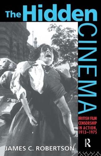 Бумажная книга «The Hidden Cinema: British Film Censorship in Action 1913-1972», автор Джеймс С. Робертсон - фото №1