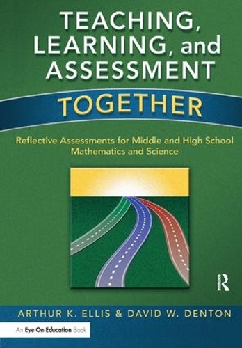 Бумажная книга «Teaching, Learning, and Assessment Together: Reflective Assessments for Middle and High School Mathematics and Science», авторов Артур К. Эллис, Дэвид Дентон - фото №1