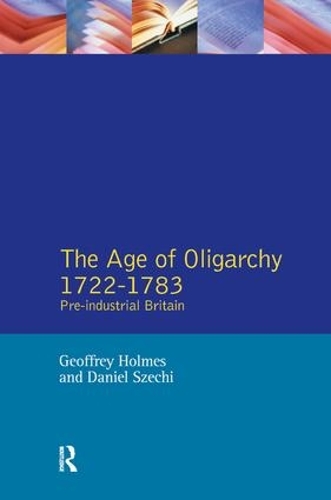 Бумажная книга «The Age of Oligarchy: Pre-Industrial Britain 1722-1783», авторов Д. Сечи, Джеффри Холмс - фото №1