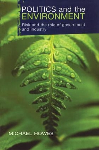 Бумажная книга «Politics and the Environment: Risk and the Role of Government and Industry», авторов Университет Гриффита, Майкл Хаус - фото №1
