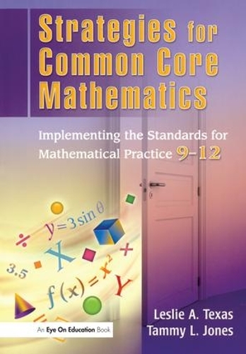 Бумажная книга «Strategies for Common Core Mathematics: Implementing the Standards for Mathematical Practice, 9-12», авторов Лесли Техас, Тэмми Джонс - фото №1