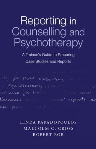 Паперова книга «Reporting in Counselling and Psychotherapy: A Trainee's Guide to Preparing Case Studies and Reports», авторів Лінда Пападопулос, Малкольм Кросс, Роберт Бор - фото №1