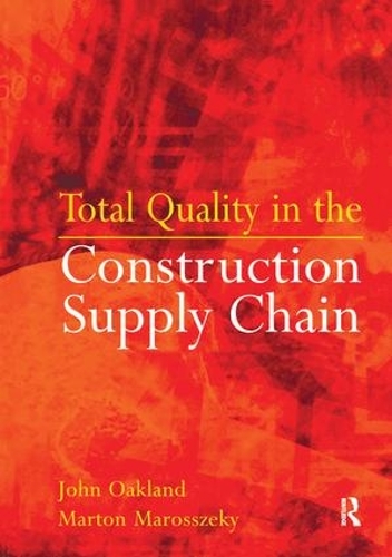 Бумажная книга «Total Quality in the Construction Supply Chain: Safety, Leadership, Total Quality, Lean, and BIM», авторов Джон Окленд, Джон С. Окленд, Мартон Марошеки - фото №1