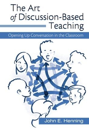 Бумажная книга «The Art of Discussion-Based Teaching: Opening Up Conversation in the Classroom», автор Джон Хеннинг - фото №1